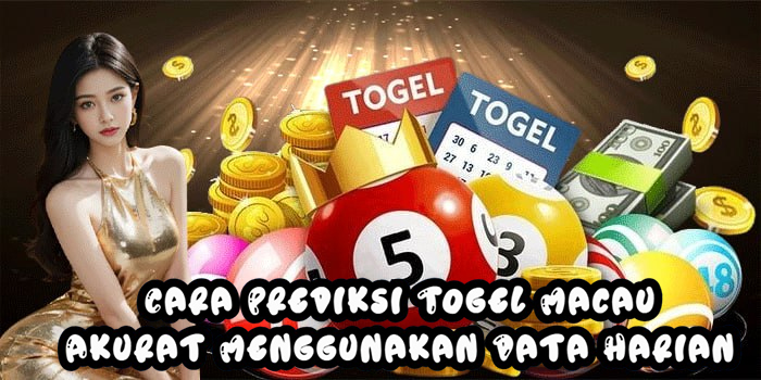Cara Prediksi Togel Macau Akurat Menggunakan Data Harian