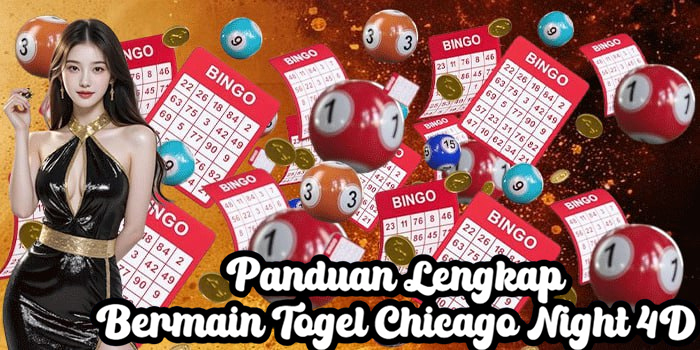 Panduan Lengkap Bermain Togel Chicago Night 4D