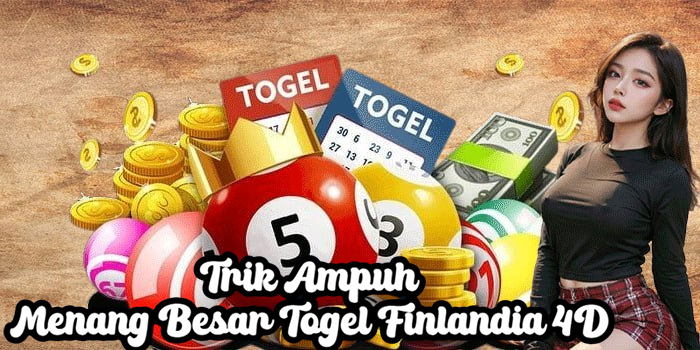 Trik Ampuh Menang Besar Togel Finlandia 4D