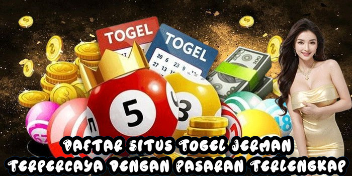 Daftar Situs Togel Jerman Terpercaya dengan Pasaran Terlengkap