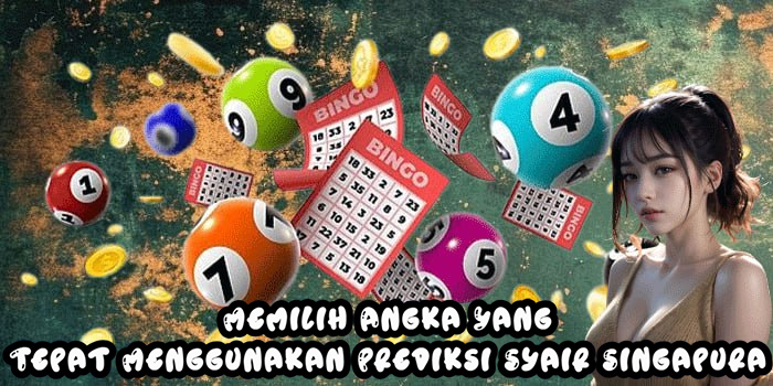 Memilih Angka Yang Tepat Menggunakan Prediksi Syair Singapura