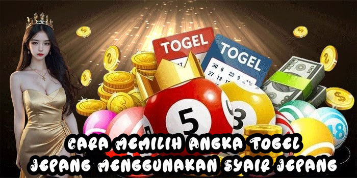 Cara Memilih Angka Togel Jepang Menggunakan Syair Jepang