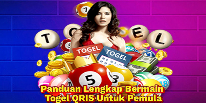 Panduan Lengkap Bermain Togel QRIS Untuk Pemula