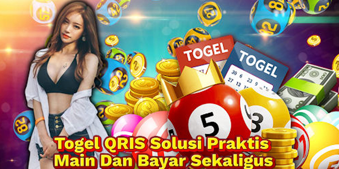 Togel QRIS Solusi Praktis Main Dan Bayar Sekaligus
