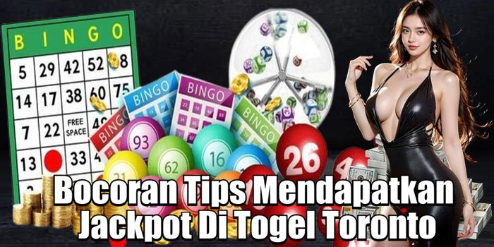 Bocoran Tips Mendapatkan Jackpot Di Togel Toronto