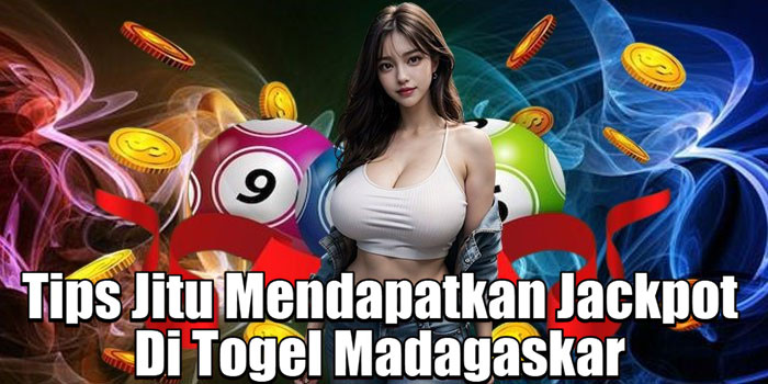 Tips Jitu Mendapatkan Jackpot Di Togel Madagaskar 