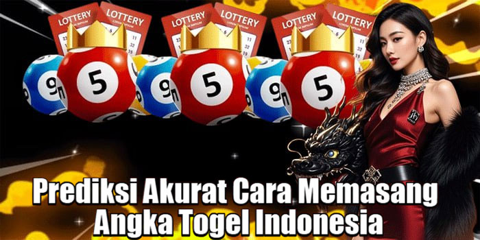 Prediksi Akurat Cara Memasang Angka Togel Indonesia