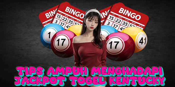 Tips Ampuh Menghadapi Jackpot Togel Kentucky