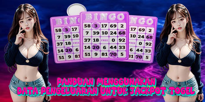 Panduan Menggunakan Data Pengeluaran Untuk Jackpot Togel
