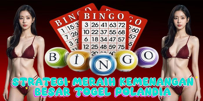 Strategi Meraih Kemenangan Besar Togel Polandia