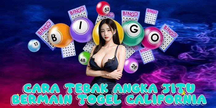 Cara Tebak Angka Jitu Bermain Togel California