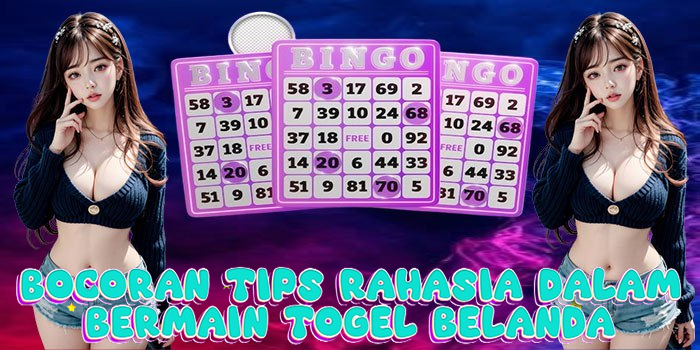 Bocoran Tips Rahasia Dalam Bermain Togel Belanda