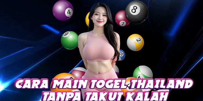 Cara Main Togel Thailand Tanpa Takut Kalah