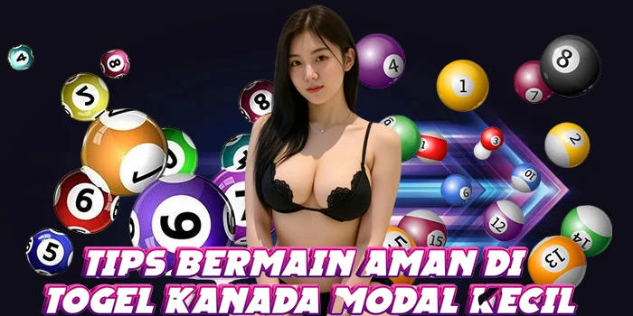 Tips Bermain Aman di Togel Kanada Modal Kecil