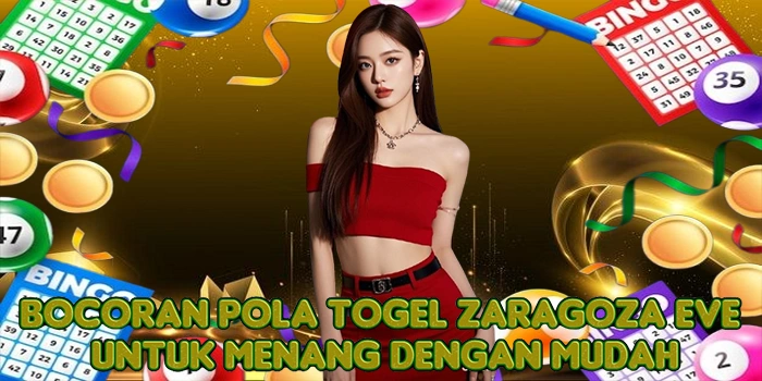 Bocoran Pola Togel Zaragoza Eve Untuk Menang Dengan Mudah