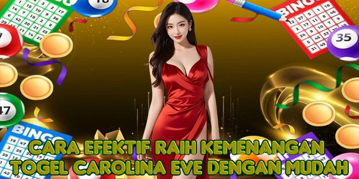 Cara Efektif Raih Kemenangan Togel Carolina Eve Dengan Mudah