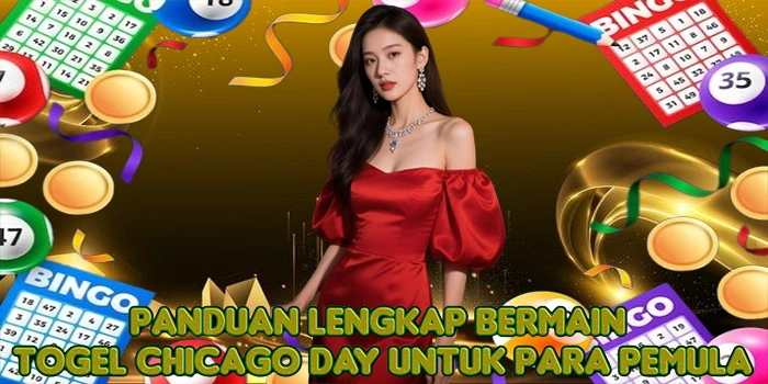 Panduan Lengkap Bermain Togel Chicago Day Untuk Para Pemula