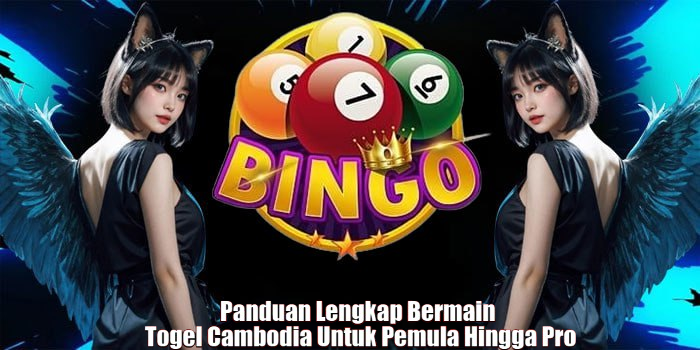Panduan Lengkap Bermain Togel Cambodia Untuk Pemula Hingga Pro