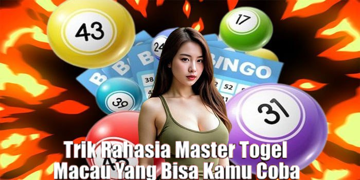 Trik Rahasia Master Togel Macau Yang Bisa Kamu Coba