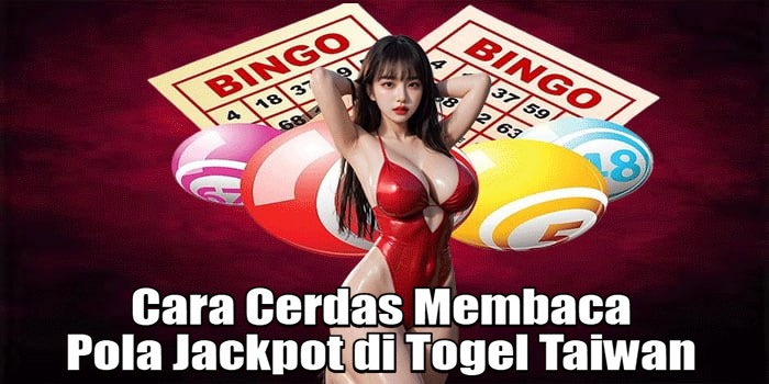Cara Cerdas Membaca Pola Jackpot di Togel Taiwan