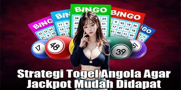 Strategi Togel Angola Agar Jackpot Mudah Didapat