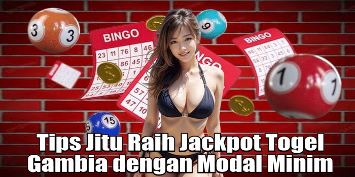 Tips Jitu Raih Jackpot Togel Gambia dengan Modal Minim