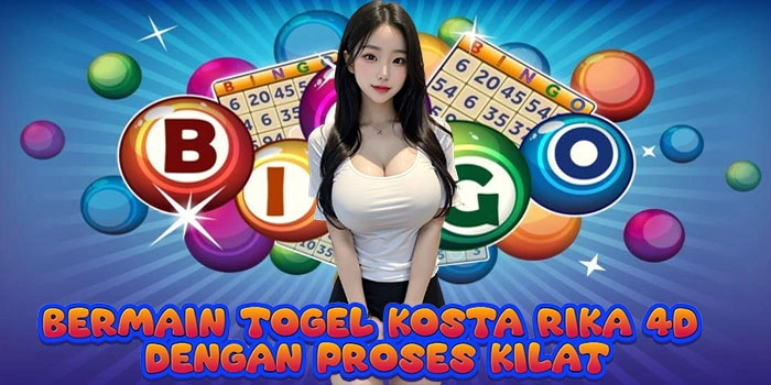 Bermain Togel Kosta Rika 4D Dengan Proses Kilat 