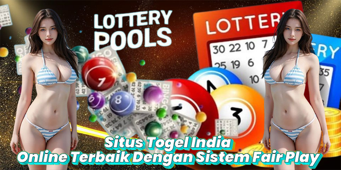 Situs Togel India Online Terbaik Dengan Sistem Fair Play