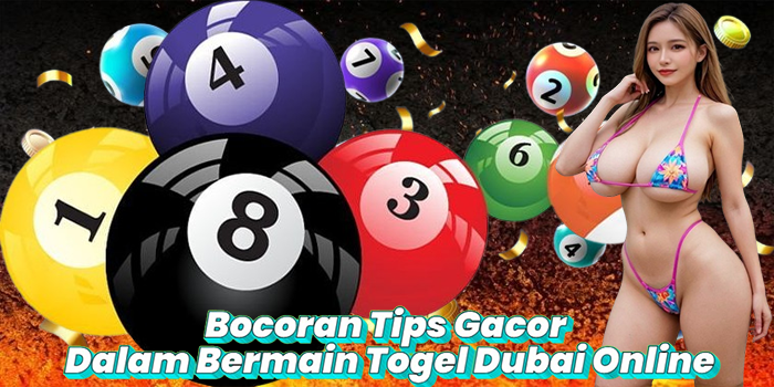 Bocoran Tips Gacor Dalam Bermain Togel Dubai Online