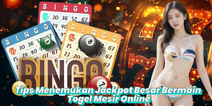 Tips Menemukan Jackpot Besar Bermain Togel Mesir Online