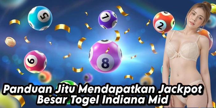 Panduan Jitu Mendapatkan Jackpot Besar Togel Indiana Mid