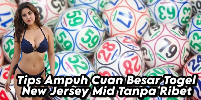 Tips Ampuh Cuan Besar Togel New Jersey Mid Tanpa Ribet