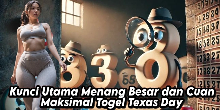 Kunci Utama Menang Besar dan Cuan Maksimal Togel Texas Day