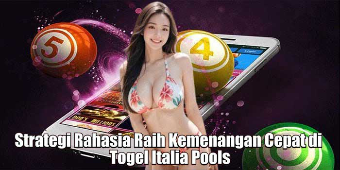 Strategi Rahasia Raih Kemenangan Cepat di Togel Italia Pools