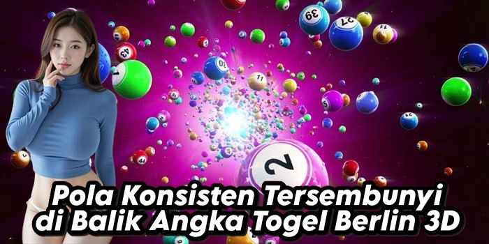 Pola Konsisten Tersembunyi di Balik Angka Togel Berlin 3D
