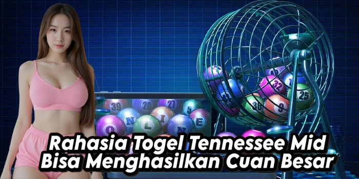 Rahasia Togel Tennessee Mid Bisa Menghasilkan Cuan Besar