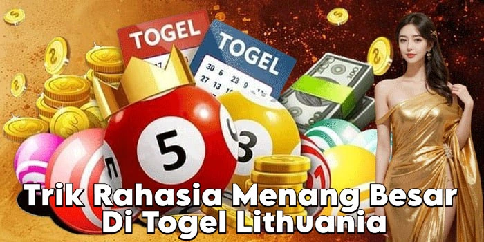 Trik Rahasia Menang Besar Di Togel Lithuania