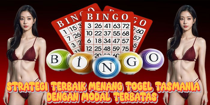 Strategi Terbaik Menang Togel Tasmania Dengan Modal Terbatas