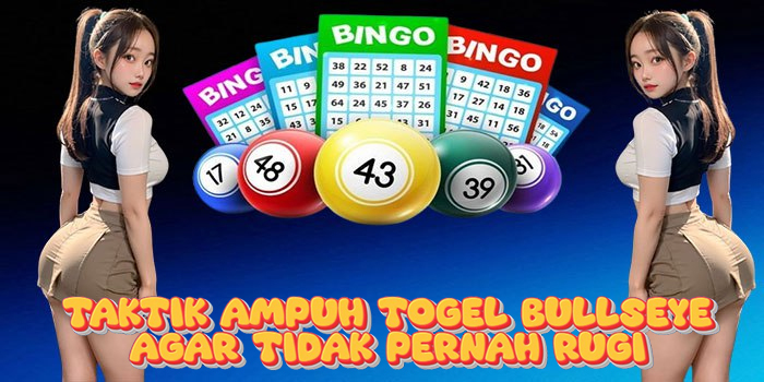 Taktik Ampuh Togel Bullseye Agar Tidak Pernah Rugi