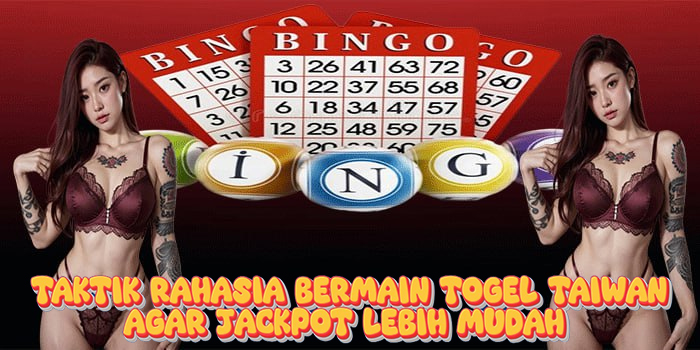 Taktik Rahasia Bermain Togel Taiwan Agar Jackpot Lebih Mudah