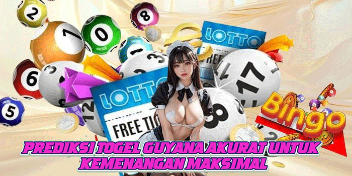 Prediksi Togel Guyana Akurat Untuk Kemenangan Maksimal