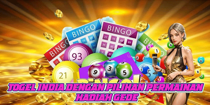Togel India Dengan Pilihan Permainan Hadiah Gede
