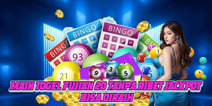 Main Togel Fujian 20 Tanpa Ribet Jackpot Bisa Diraih
