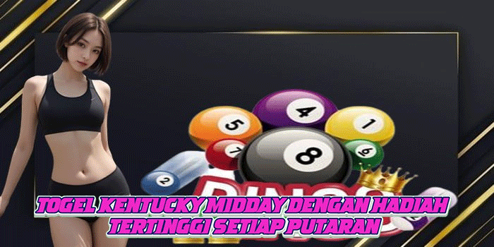 Togel Kentucky Midday Dengan Hadiah Tertinggi Setiap Putaran