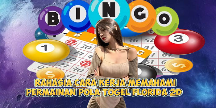 Rahasia Cara Kerja Memahami Permainan Pola Togel Florida 2D