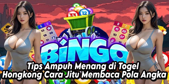 Tips Ampuh Menang di Togel Hongkong Cara Jitu Membaca Pola Angka