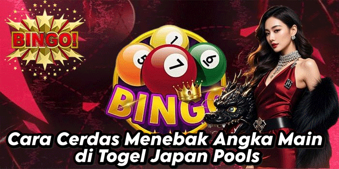 Cara Cerdas Menebak Angka Main di Togel Japan Pools