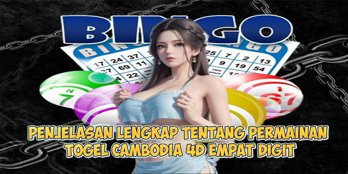 Penjelasan Lengkap Tentang Permainan Togel cambodia 4D Empat Digit
