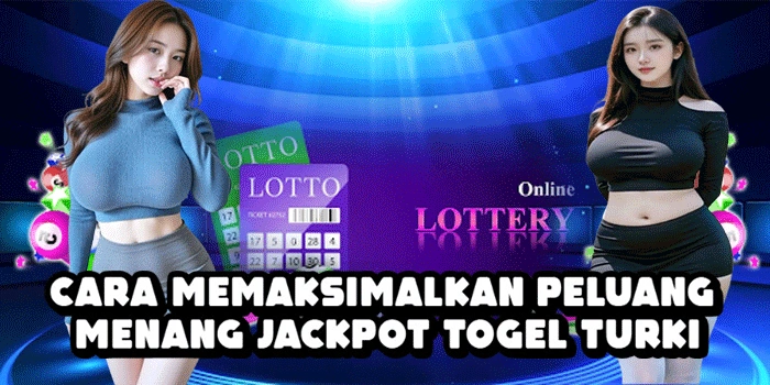 Cara Memaksimalkan Peluang Menang Jackpot Togel Turki