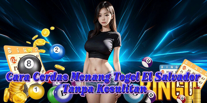 Cara Cerdas Menang Togel El Salvador Tanpa Kesulitan